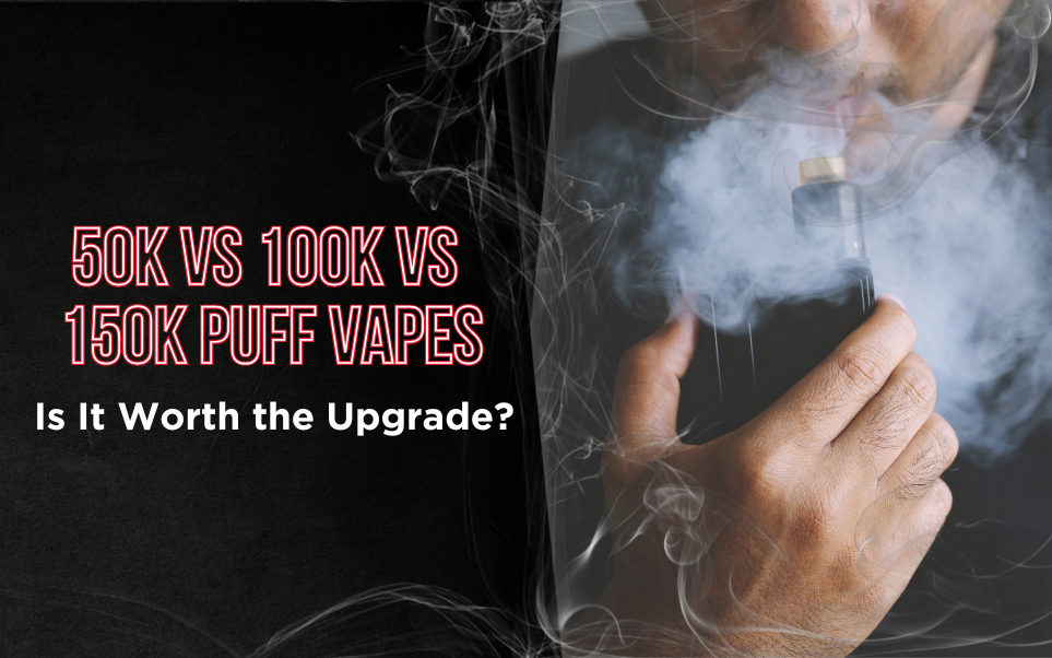 50K vs 100K vs 150K Puff Vapes: Is It Worth the Upgrade?