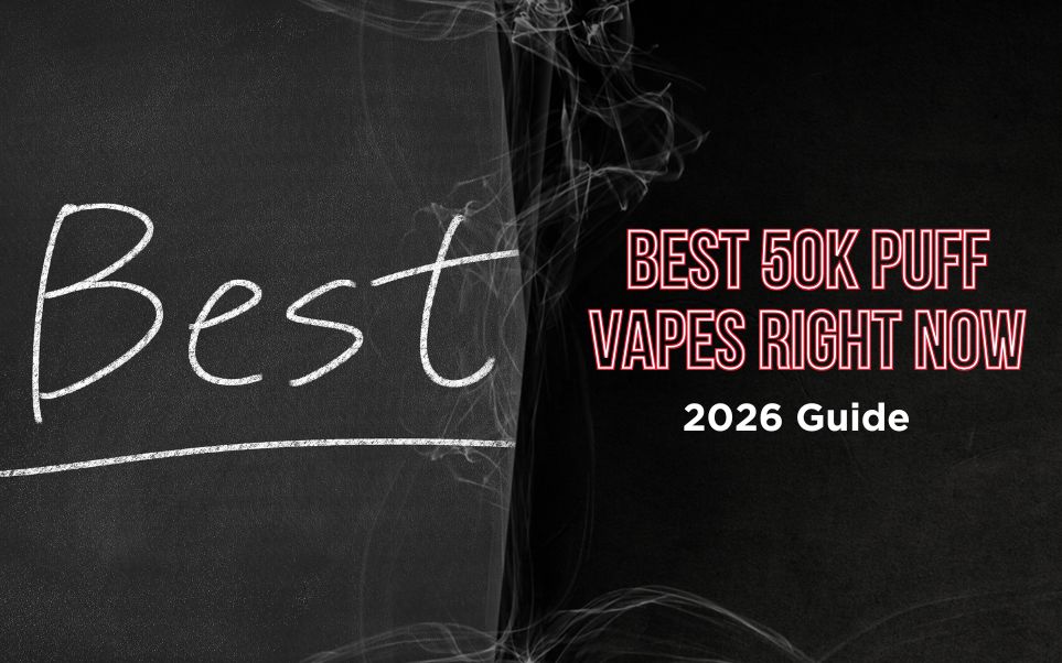 Best 50K Puff Vapes Right Now (2026 Guide)