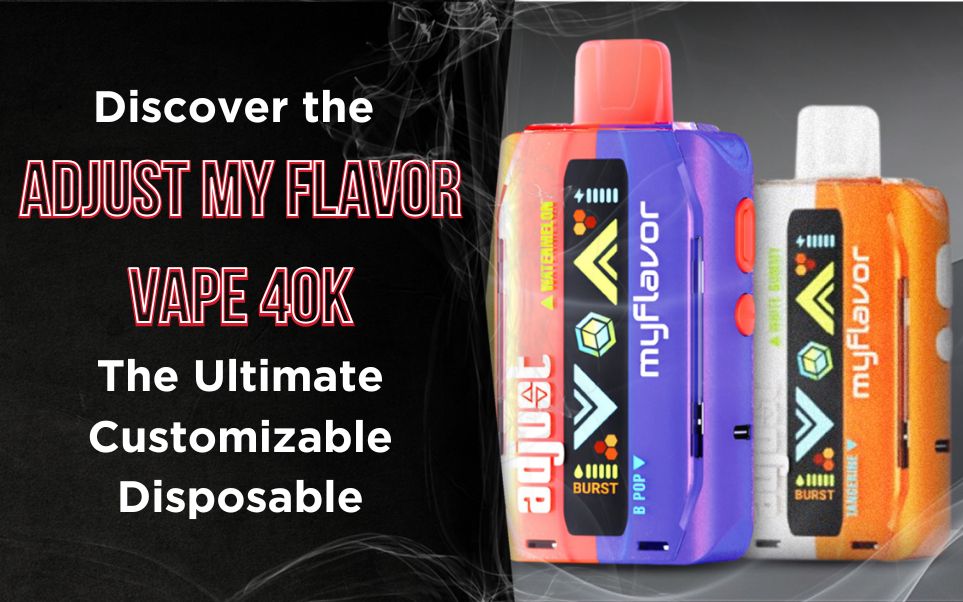 Discover the new Adjust MyFlavor Vape 40K: The Ultimate Customizable Disposable