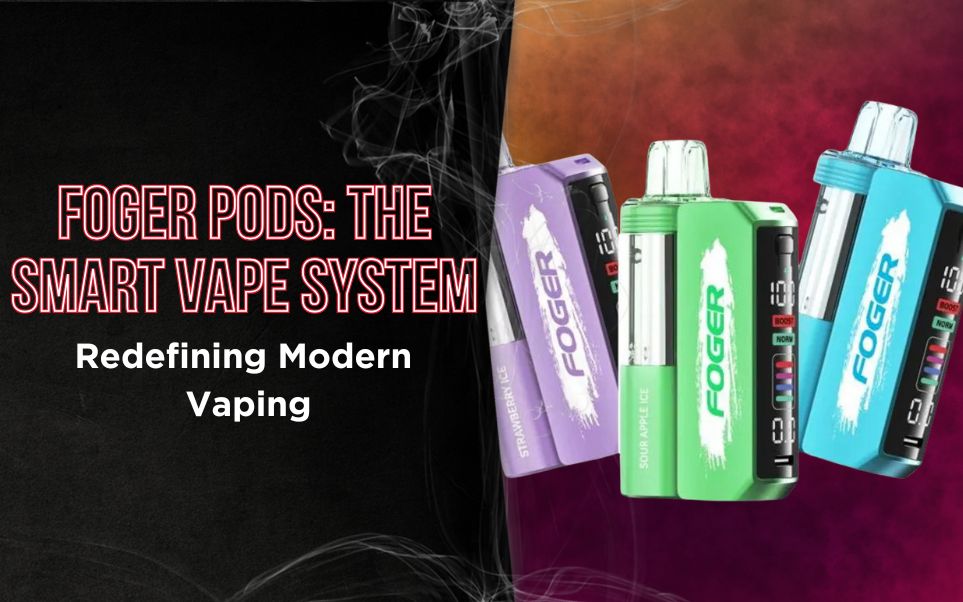 Foger Pods: The Smart Vape System Redefining Modern Vaping