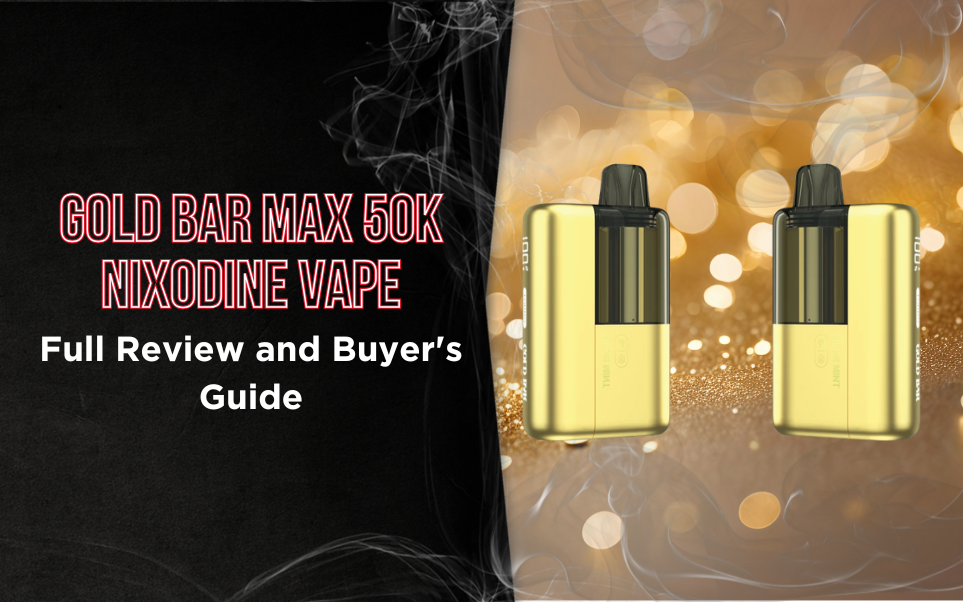 Gold Bar Max 50K Nixodine Vape: Full Review and Buyer's Guide