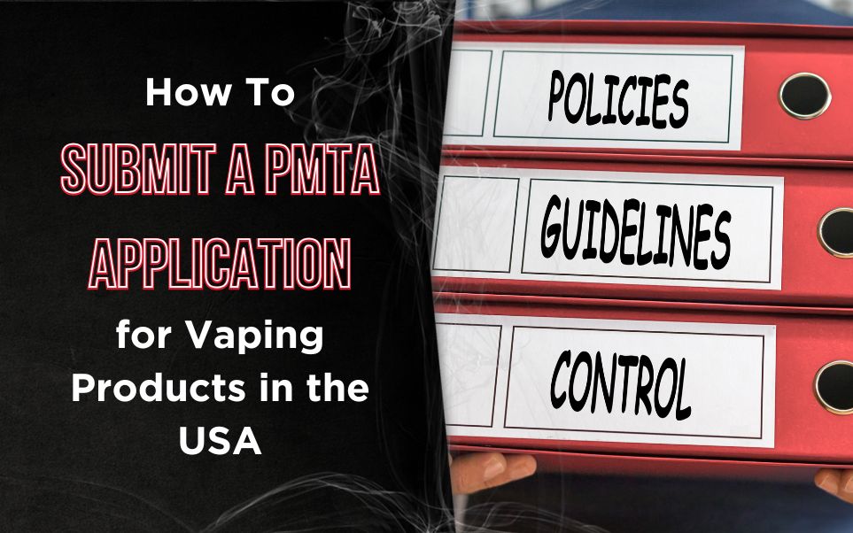 How to Submit a PMTA Application for Vaping Products in the USA