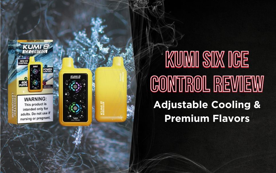 KUMI Six Ice Control Review: 40,000 Puffs, Adjustable Cooling & Premium Flavors