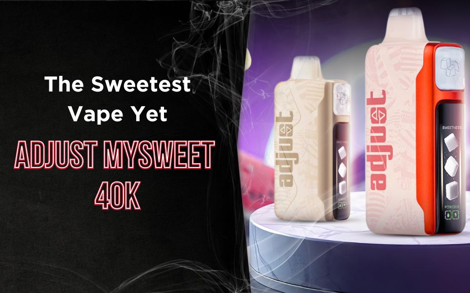 The Sweetest Vape Yet: Adjust MySweet 40K