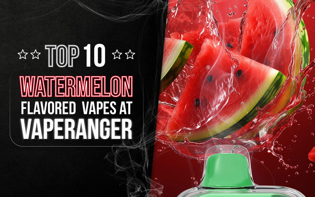 Top 10 Watermelon Flavored Vapes at Vaperanger