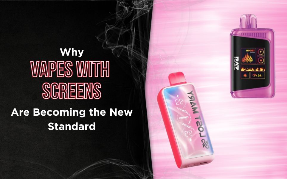 Why Vapes With Screens Are Becoming the New Standard in Disposable Vaping
