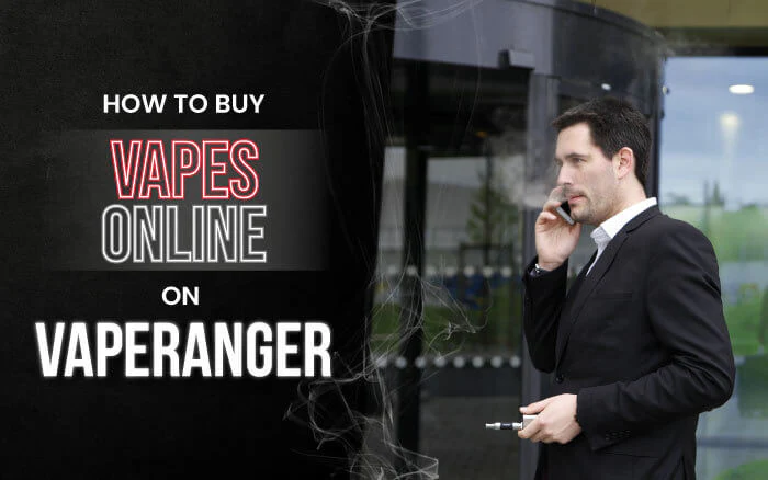 How To Buy Vapes Online From VapeRanger