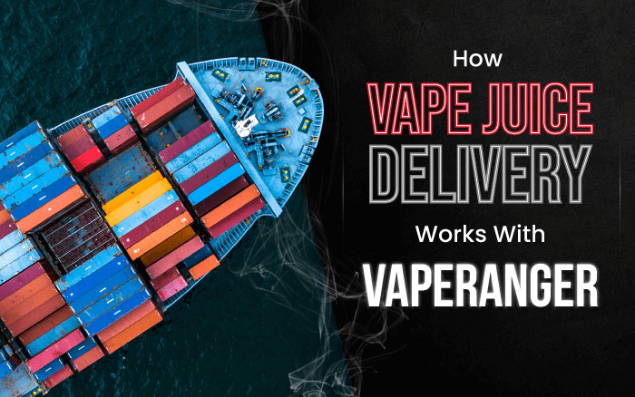 How Vape Juice Delivery Works With VapeRanger